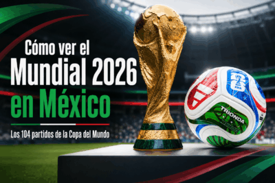 Cómo ver el Mundial 2026 en México: dónde pasan los 104 partidos