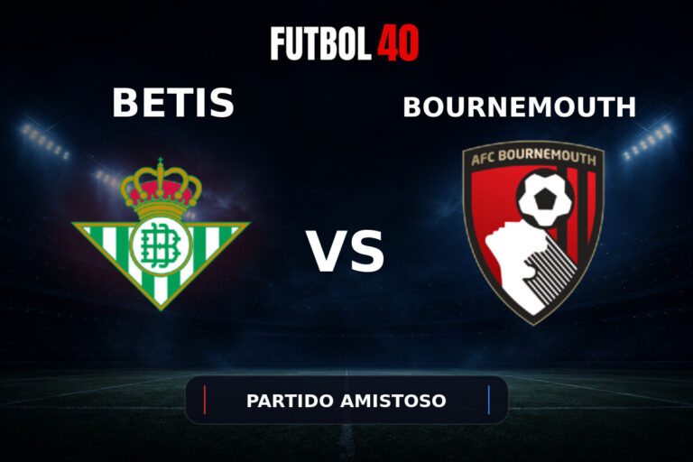 Real Betis vs AFC Bournemouth en vivo, Partido Amistoso 2026