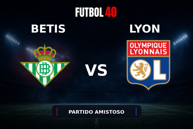 Real Betis vs Lyon en vivo, Partido Amistoso 2026