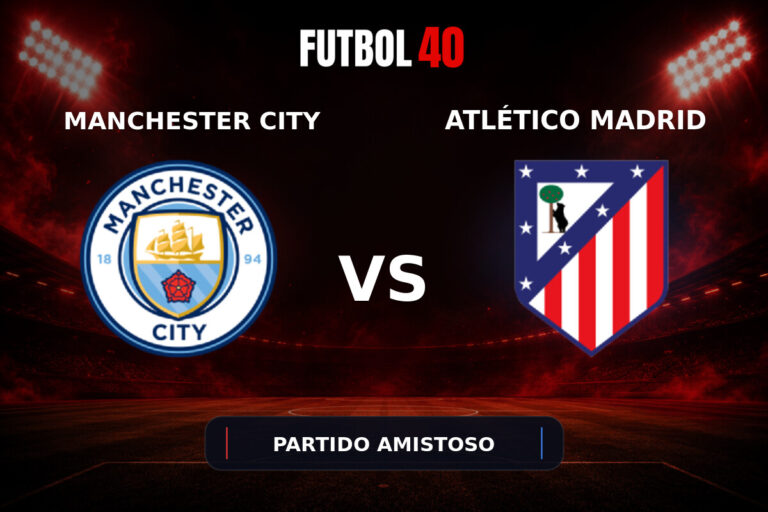Manchester City vs Atlético de Madrid en vivo, Partido Amistoso 2026